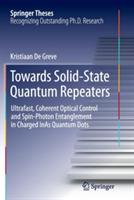 Towards Solid-State Quantum Repeaters: Ultrafast, Coherent Optical Control and Spin-Photon Entanglement in Charged InAs Quantum Dots - Kristiaan De Greve - cover