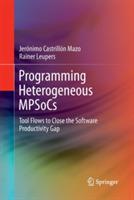 Programming Heterogeneous MPSoCs: Tool Flows to Close the Software Productivity Gap - Jerónimo Castrillón Mazo,Rainer Leupers - cover