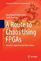 A Route to Chaos Using FPGAs: Volume I: Experimental Observations - Bharathwaj Muthuswamy,Santo Banerjee - cover