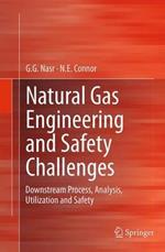 Natural Gas Engineering and Safety Challenges: Downstream Process, Analysis, Utilization and Safety