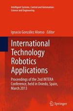 International Technology Robotics Applications: Proceedings of the 2nd INTERA Conference, held in Oviedo, Spain, March 2013