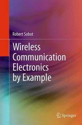Wireless Communication Electronics by Example - Robert Sobot - cover