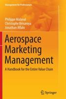 Aerospace Marketing Management: A Handbook for the Entire Value Chain - Philippe Malaval,Christophe Bénaroya,Jonathan Aflalo - cover