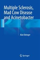 Multiple Sclerosis, Mad Cow Disease and Acinetobacter - Alan Ebringer - cover