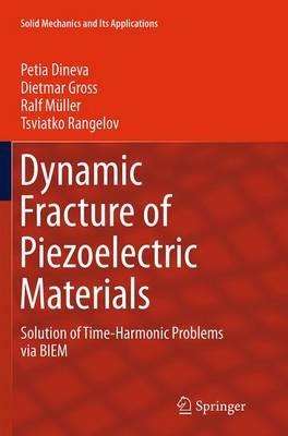 Dynamic Fracture of Piezoelectric Materials: Solution of Time-Harmonic Problems via BIEM - Petia Dineva,Dietmar Gross,Ralf Müller - cover