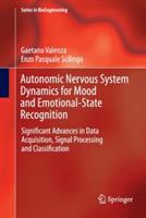 Autonomic Nervous System Dynamics for Mood and Emotional-State Recognition: Significant Advances in Data Acquisition, Signal Processing and Classification - Gaetano Valenza,Enzo Pasquale Scilingo - cover
