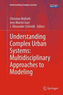 Understanding Complex Urban Systems: Multidisciplinary Approaches to Modeling - cover
