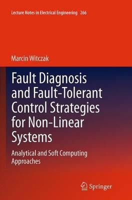 Fault Diagnosis and Fault-Tolerant Control Strategies for Non-Linear Systems: Analytical and Soft Computing Approaches - Marcin Witczak - cover