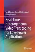 Real-Time Heterogeneous Video Transcoding for Low-Power Applications - Tarek Elarabi,Ahmed Abdelgawad,Magdy Bayoumi - cover