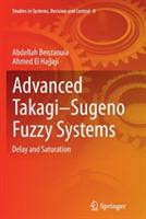 Advanced Takagi?Sugeno Fuzzy Systems: Delay and Saturation
