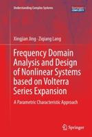 Frequency Domain Analysis and Design of Nonlinear Systems based on Volterra Series Expansion: A Parametric Characteristic Approach - Xingjian Jing,Ziqiang Lang - cover