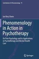 Phenomenology in Action in Psychotherapy: On Pure Psychology and its Applications in Psychotherapy and Mental Health Care - Ian Rory Owen - cover