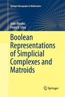 Boolean Representations of Simplicial Complexes and Matroids - John Rhodes,Pedro V. Silva - cover