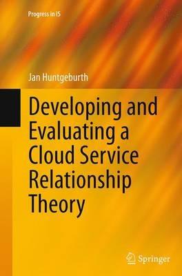 Developing and Evaluating a Cloud Service Relationship Theory - Jan Huntgeburth - cover