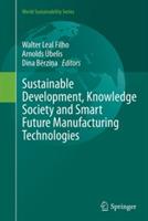 Sustainable Development, Knowledge Society and Smart Future Manufacturing Technologies - cover