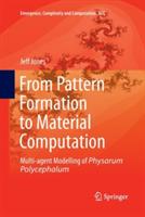 From Pattern Formation to Material Computation: Multi-agent Modelling of Physarum Polycephalum - Jeff Jones - cover