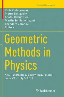 Geometric Methods in Physics: XXXIII Workshop, Bialowieza, Poland, June 29 – July 5, 2014 - cover