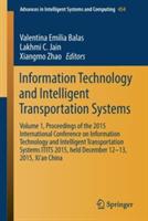 Information Technology and Intelligent Transportation Systems: Volume 1, Proceedings of the 2015 International Conference on Information Technology and Intelligent Transportation Systems ITITS 2015, held December 12-13, 2015, Xi’an China - cover