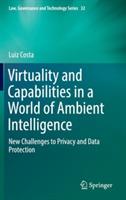 Virtuality and Capabilities in a World of Ambient Intelligence: New Challenges to Privacy and Data Protection - Luiz Costa - cover