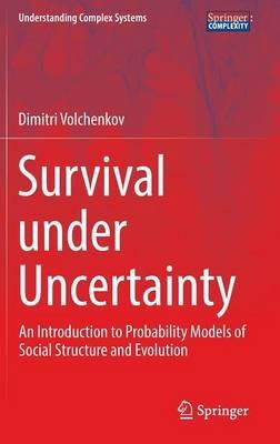 Survival under Uncertainty: An Introduction to Probability Models of Social Structure and Evolution - Dimitri Volchenkov - cover