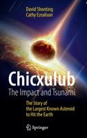 Chicxulub: The Impact and Tsunami: The Story of the Largest Known Asteroid to Hit the Earth - David Shonting,Cathy Ezrailson - cover