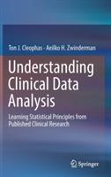 Understanding Clinical Data Analysis: Learning Statistical Principles from Published Clinical Research - Ton J. Cleophas,Aeilko H. Zwinderman - cover
