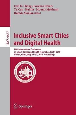 Inclusive Smart Cities and  Digital Health: 14th International Conference on Smart Homes and Health Telematics, ICOST 2016, Wuhan, China, May 25-27, 2016. Proceedings - cover
