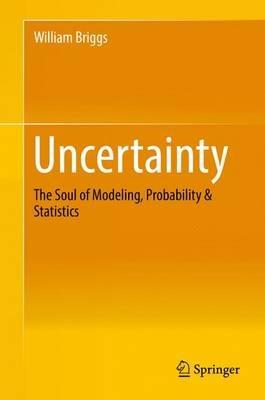 Uncertainty: The Soul of Modeling, Probability & Statistics - William Briggs - cover