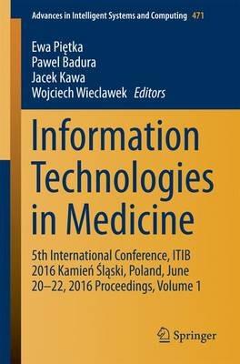 Information Technologies in Medicine: 5th International Conference, ITIB 2016 Kamien Slaski, Poland, June 20 - 22, 2016 Proceedings, Volume 1 - cover