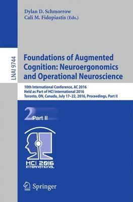 Foundations of Augmented Cognition: Neuroergonomics and Operational Neuroscience: 10th International Conference, AC 2016, Held as Part of HCI International 2016, Toronto, ON, Canada, July 17-22, 2016, Proceedings, Part II - cover