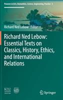 Richard Ned Lebow: Essential Texts on Classics, History, Ethics, and International Relations - cover