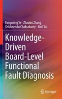 Knowledge-Driven Board-Level Functional Fault Diagnosis - Fangming Ye,Zhaobo Zhang,Krishnendu Chakrabarty - cover