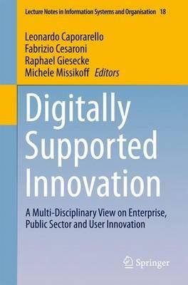 Digitally Supported Innovation: A Multi-Disciplinary View on Enterprise, Public Sector and User Innovation - cover
