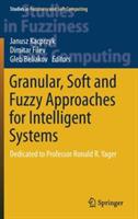 Granular, Soft and Fuzzy Approaches for Intelligent Systems: Dedicated to Professor Ronald R. Yager
