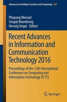 Recent Advances in Information and Communication Technology 2016: Proceedings of the 12th International Conference on Computing and Information Technology (IC2IT) - cover