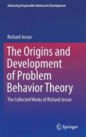 The Origins and Development of Problem Behavior Theory: The Collected Works of Richard Jessor (Volume 1) - Richard Jessor - cover