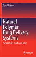 Natural Polymer Drug Delivery Systems: Nanoparticles, Plants, and Algae - Saurabh Bhatia - cover