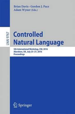 Controlled Natural Language: 5th International Workshop, CNL 2016, Aberdeen, UK, July 25-27, 2016, Proceedings - cover