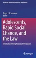 Adolescents, Rapid Social Change, and the Law: The Transforming Nature of Protection - cover