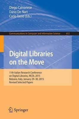 Digital Libraries on the Move: 11th Italian Research Conference on Digital Libraries, IRCDL 2015, Bolzano, Italy, January 29-30, 2015, Revised Selected Papers - cover
