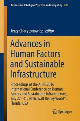 Advances in Human Factors and Sustainable Infrastructure: Proceedings of the AHFE 2016 International Conference on Human Factors and Sustainable Infrastructure, July 27-31, 2016, Walt Disney World®, Florida, USA - cover
