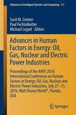 Advances in Human Factors in Energy: Oil, Gas, Nuclear and Electric Power Industries: Proceedings of the AHFE 2016 International Conference on Human Factors in Energy: Oil, Gas, Nuclear and Electric Power Industries, July 27-31, 2016, Walt Disney World®, Florida, USA