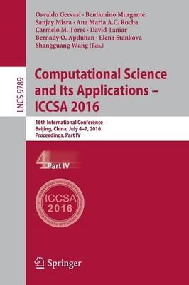 Computational Science and Its Applications - ICCSA 2016: 16th International Conference, Beijing, China, July 4-7, 2016, Proceedings, Part IV - cover