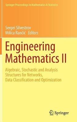 Engineering Mathematics II: Algebraic, Stochastic and Analysis Structures for Networks, Data Classification and Optimization - cover