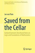 Saved from the Cellar: Gerhard Gentzen’s Shorthand Notes on Logic and Foundations of Mathematics