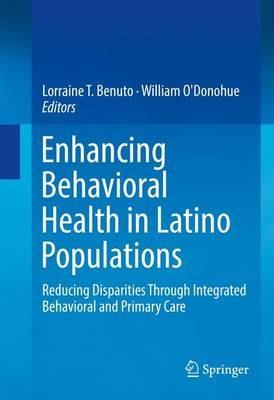 Enhancing Behavioral Health in Latino Populations: Reducing Disparities Through Integrated Behavioral and Primary Care - cover