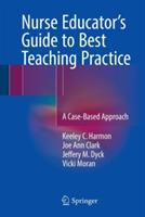 Nurse Educator's Guide to Best Teaching Practice: A Case-Based Approach - Keeley C. Harmon,Joe Ann Clark,Jeffery M. Dyck - cover
