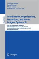Coordination, Organizations, Institutions, and Norms in Agent Systems XI: COIN 2015 International Workshops, COIN@AAMAS, Istanbul, Turkey, May 4, 2015, COIN@IJCAI, Buenos Aires, Argentina, July 26, 2015, Revised Selected Papers - cover