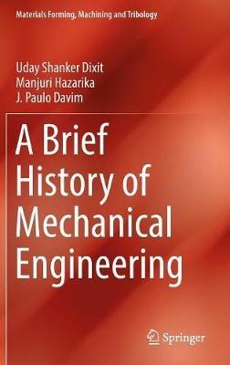 A Brief History of Mechanical Engineering - Uday Shanker Dixit,Manjuri Hazarika,J. Paulo Davim - cover