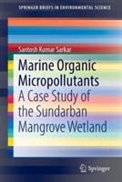 Marine Organic Micropollutants: A Case Study of the Sundarban Mangrove Wetland - Santosh Kumar Sarkar - cover
